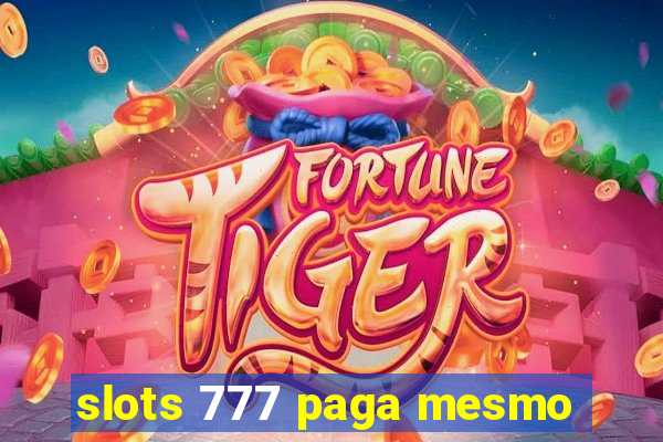 slots 777 paga mesmo